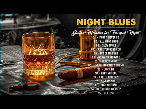 Night Blues - Gritty Guitar Music for Smooth Sippin | Bluesy Whiskey Nights