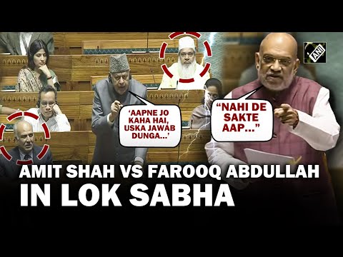 HM Amit Shah, Farooq Abdullah engage in a &lsquo;massive&rsquo; war of words over Kashmir issue in Lok Sabha