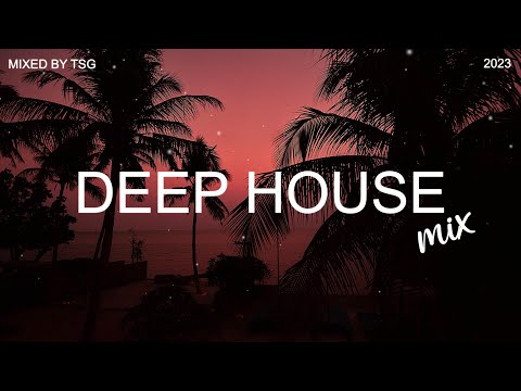 Deep House Mix 2023 Vol.1 | Mixed By TSG