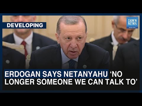 Erdogan Says Netanyahu &lsquo;No Longer Someone We Can Talk To&rsquo; | Dawn News English