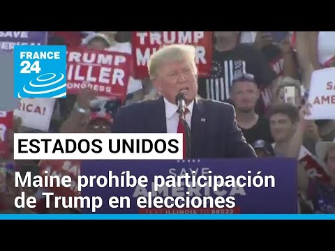 EE. UU.: Maine proh&iacute;be la participaci&oacute;n de Trump en elecciones presidenciales de 2024