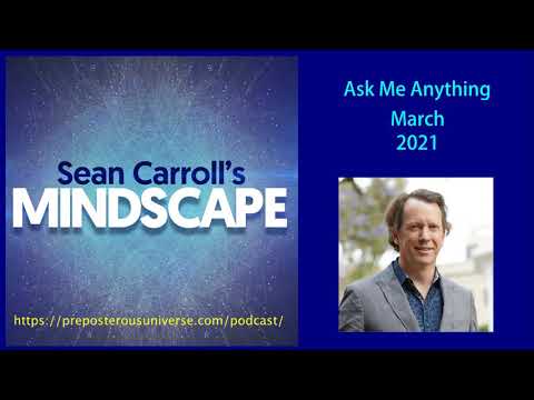 Mindscape Ask Me Anything, Sean Carroll | March 2021