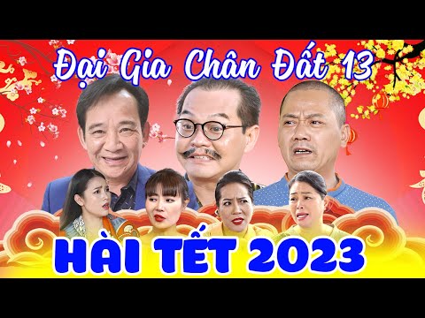 H&agrave;i Tết Mới Nhất | ĐẠI GIA CH&Acirc;N ĐẤT 13 FULL HD | Phim H&agrave;i Quang T&egrave;o, B&igrave;nh Trọng, Trung Hiếu