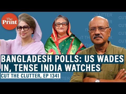 How &amp; why&rsquo;s the US wading in messy Bangladesh polls as if seeking regime change. Tense India watches