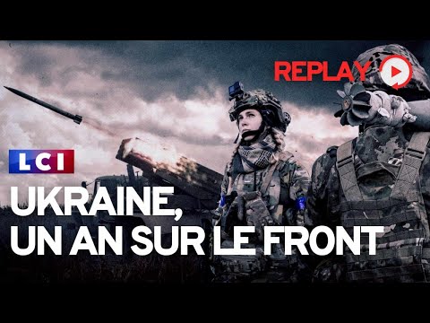 Ukraine, un an sur le front - REPLAY en int&eacute;gral