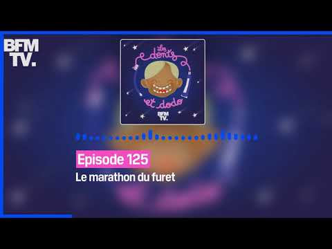 Episode 125 : Le marathon du furet - Les dents et dodo