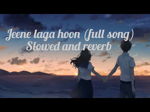 Jeene laga hoon |Full song| slowed and reverb|Atif Aslam|Shreya Ghoshal|