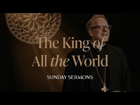 The King of All the World - Bishop Barron's Sunday Sermon