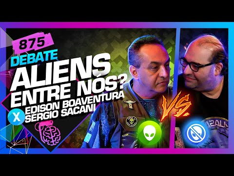 DEBATE: OS ALIENS EST&amp;Atilde;O ENTRE N&amp;Oacute;S?: SACANI E EDISON BOAVENTURA - Intelig&amp;ecirc;ncia Ltda. Podcast 