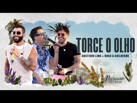 Gusttavo Lima - Torce o Olho - Part. Hugo &amp; Guilherme | DVD Para&iacute;so Particular