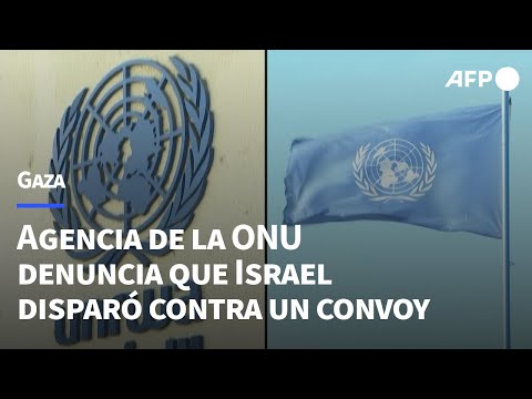 Agencia de la ONU afirma que el ej&eacute;rcito israel&iacute; dispar&oacute; contra uno de sus convoyes en Gaza | AFP