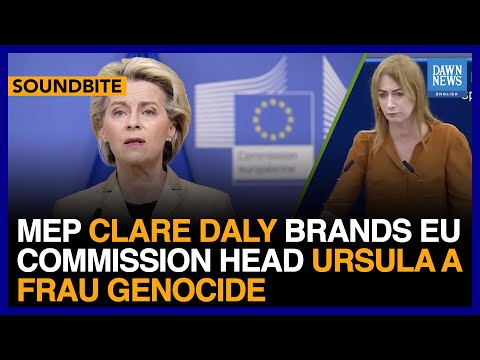 MEP Clare Daly Brands EU Commission Head Ursula A &lsquo;Frau Genocide&rsquo; | Dawn News English