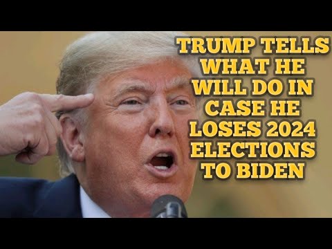 TRUMP TELLS WHAT HE WILL DO IN CASE HE LOSES 2024 ELECTIONS TO BIDEN.