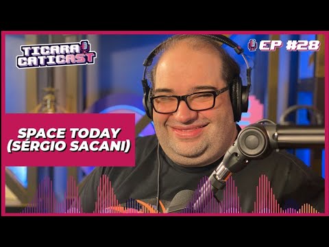 SPACE TODAY - S&amp;Eacute;RGIO SACANI - TICARACATICAST | EP 28