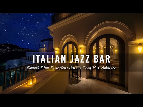 Italian Jazz Bar 🍷 Ethereal Jazz Music &amp; Smooth Slow Saxophone Jazz in Cozy Bar Ambience for Relax