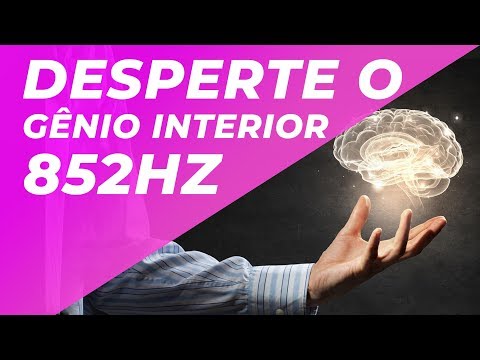 SOLFEGGIO 852Hz | DESPERTE O G&Ecirc;NIO INTERIOR | DESPERTAR FOR&Ccedil;A INTERIOR | DISSOLVER ENERGIA NEGATIVA