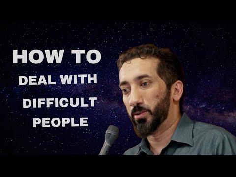 How to Deal with Difficult People----Ustadh Nouman Ali Khan