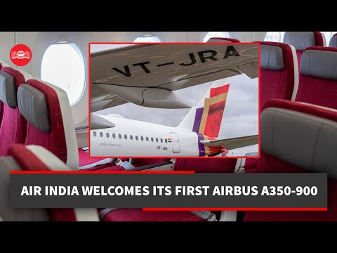 Air India welcomes its first Airbus A350-900