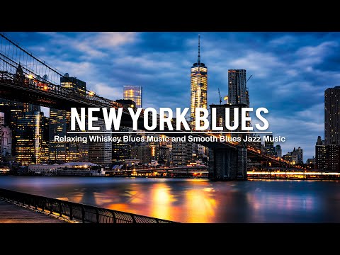 New York Blues - Best Of Slow Blues /Rock Ballads &amp; Relaxing Whiskey Blues | Smooth Blues Jazz Music