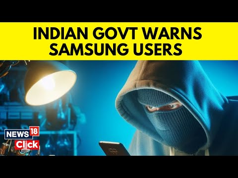 Indian Govt Warns Samsung Mobile Users About Major Security Risk: Here&rsquo;s What You Should Do | N18V