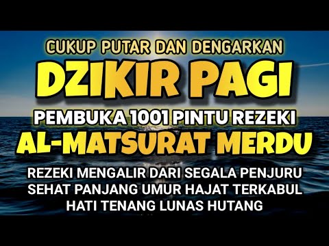 ALLAH LANCARKAN REJEKI USAHA URUSAN AWALI HARI DENGAN DZIKIR PAGI PEMBUKA REZEKI AL-MATSURAT PAGI