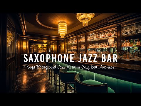 Saxophone Jazz Bar 🍷 Relaxing Jazz Piano Music - Soft Background Jazz Music in Cozy Bar Ambience