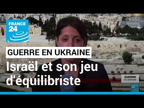 Guerre en Ukraine : Isra&euml;l amen&eacute; &agrave; faire un exercice d'&eacute;quilibriste &bull; FRANCE 24