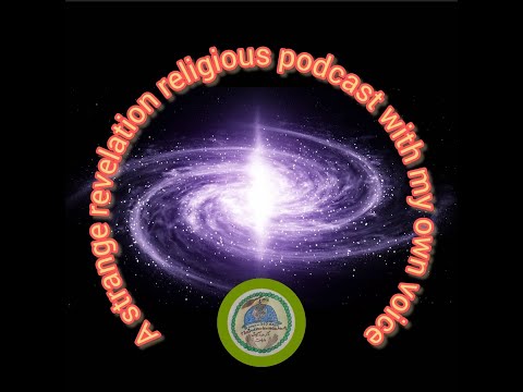 A strange revelation religious podcast with my own voice.