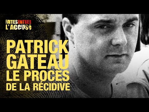 Faites Entrer l'Accus&eacute; : Patrick Gateau, le proc&egrave;s de la r&eacute;cidive