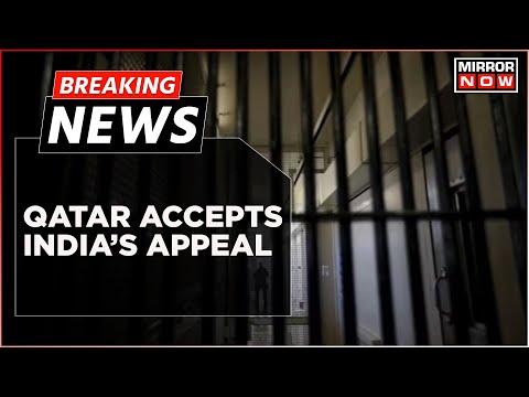 Breaking News: Qatar Accepts India's Appeal Against Death Sentence Of 8 Ex-Navy Personnel