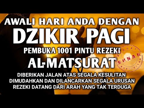 ALLAH LANCARKAN DAN MUDAHKAN SEGALANYA AWALI HARI ANDA DENGAN DZIKIR PAGI PEMBUKA REZEKI AL-MATSURAT