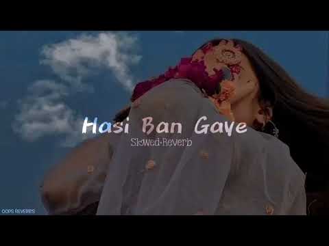 hasi Ban Gaye 🤭. female Version. (Slowed+Reverb) Oops Reverb's  Song