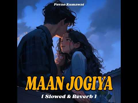 Mann Jogiya (Slowed and Reverb)