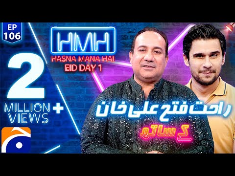 Hasna Mana Hai with Tabish Hashmi | Rahat Fateh Ali Khan | Episode 106 | Eid 1st Day Special