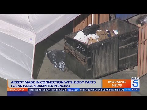 Arrest made in connection with body parts found in dumpster in Tarzana