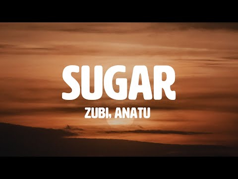 Zubi -  Sugar (feat. Anatu) (Lyrics)