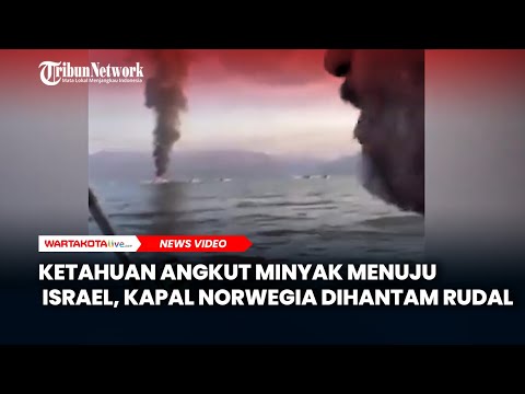 Ketahuan Angkut Minyak Menuju Israel, Kapal Norwegia Dihantam Rudal