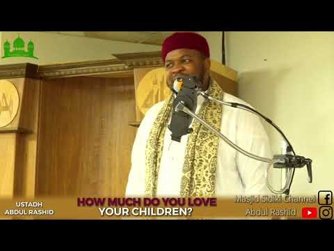 HOW MUCH DO YOU LOVE YOUR CHILDREN? || BY USTADH ABDUL RASHID