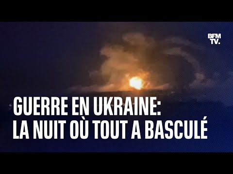 Guerre en Ukraine: la nuit o&ugrave; tout a bascul&eacute;