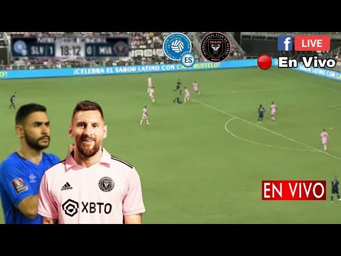 🔴 En Vivo: El Salvador vs. Inter Miami, partido El Salvador vs. Inter de Miami en vivo v&iacute;a ESPN