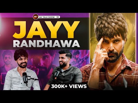 How Punjabi Films Work? Struggle, Process &amp;amp; Unfiltered Talks Ft. Jayy Randhawa | AK Talk Show