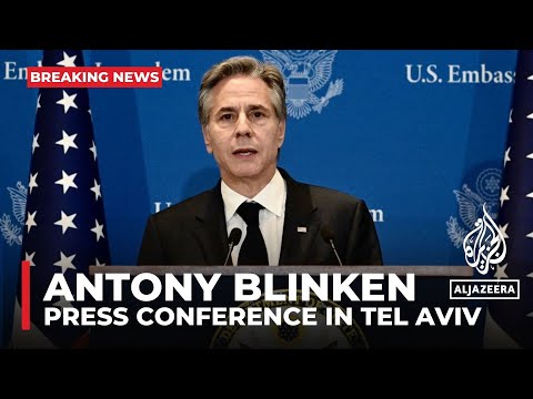 Israel: Antony Blinken hold news conference in Tel Aviv