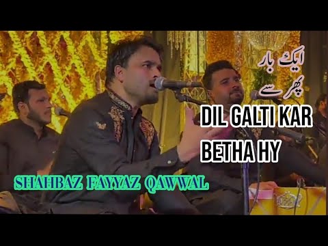 Dil Galti Kar Betha Hy By Shahbaz Fayyaz Qawwal Badhomalhi Walay