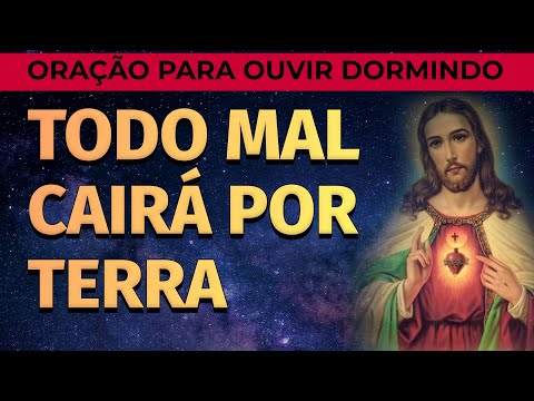 ORA&Ccedil;&Atilde;O PARA OUVIR DORMINDO E AFASTAR O MAL | TODO MAL CAIR&Aacute; POR TERRA