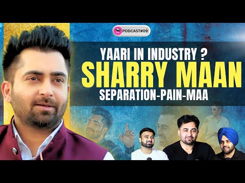 SHARRY MAAN | PODCAST-09 | PUNJABI MUSIC and MUSIC INDUSTRY |   