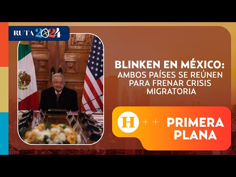 M&eacute;xico y Estados Unidos se re&uacute;nen para atender crisis migratoria | Primera Plana