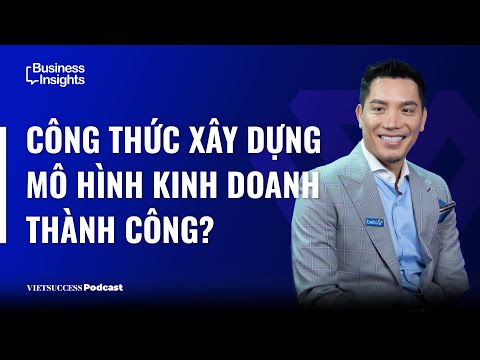 Business Insights Ep3 | C&ocirc;ng thức x&acirc;y m&ocirc; h&igrave;nh kinh doanh th&agrave;nh c&ocirc;ng, Minh Beta - Chairman BETA GROUP