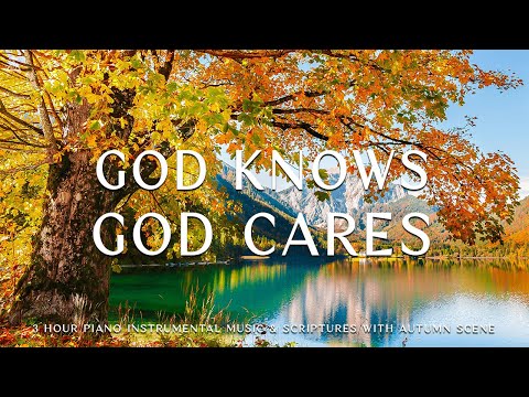 God Knows &amp; God Cares : Piano Instrumental Music With Scriptures &amp; Autumn Scene 🍁CHRISTIAN piano