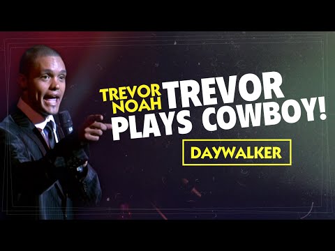 Throwback! &quot;Trevor Plays Cowboy!&quot; - Trevor Noah - (Daywalker)