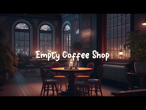 Empty Coffee Shop ☕ Lofi Hip Hop Mix - Beats to Work / Study to ☕ Lofi Caf&eacute;